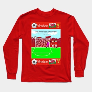 You shouldn't count your chickens, Wrexham funny football/soccer sayings. Long Sleeve T-Shirt